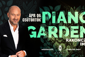 Rakonczai Piano Garden - Április 6. CSÜTÖRTÖK